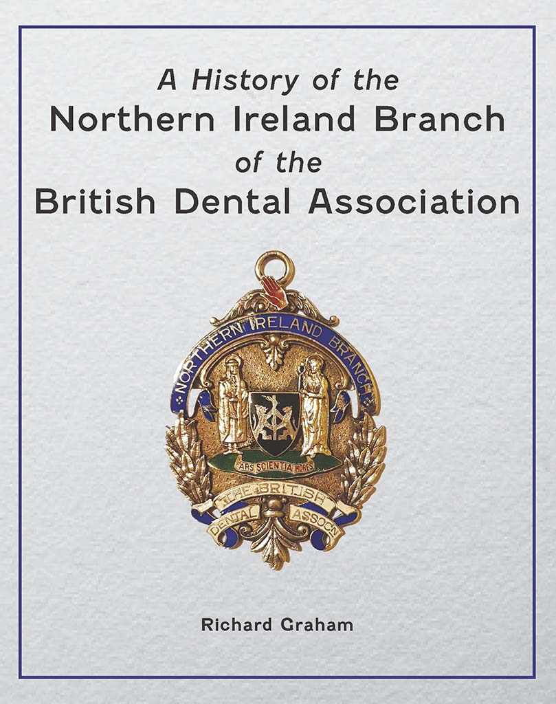 Front cover of the book A History of the Northern Ireland Branch of the British Dental Association
